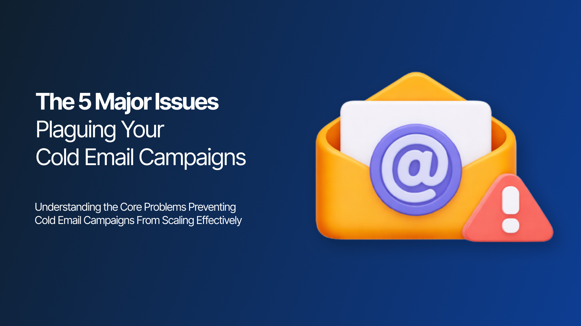 The 5 Major Issues Plaguing Your Cold Email Campaigns (And How to Fix Them in 2026)