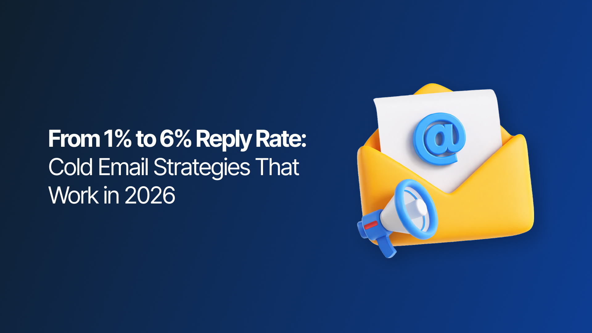 From 1% to 6% Reply Rate: Cold Email Strategies That Work in 2026