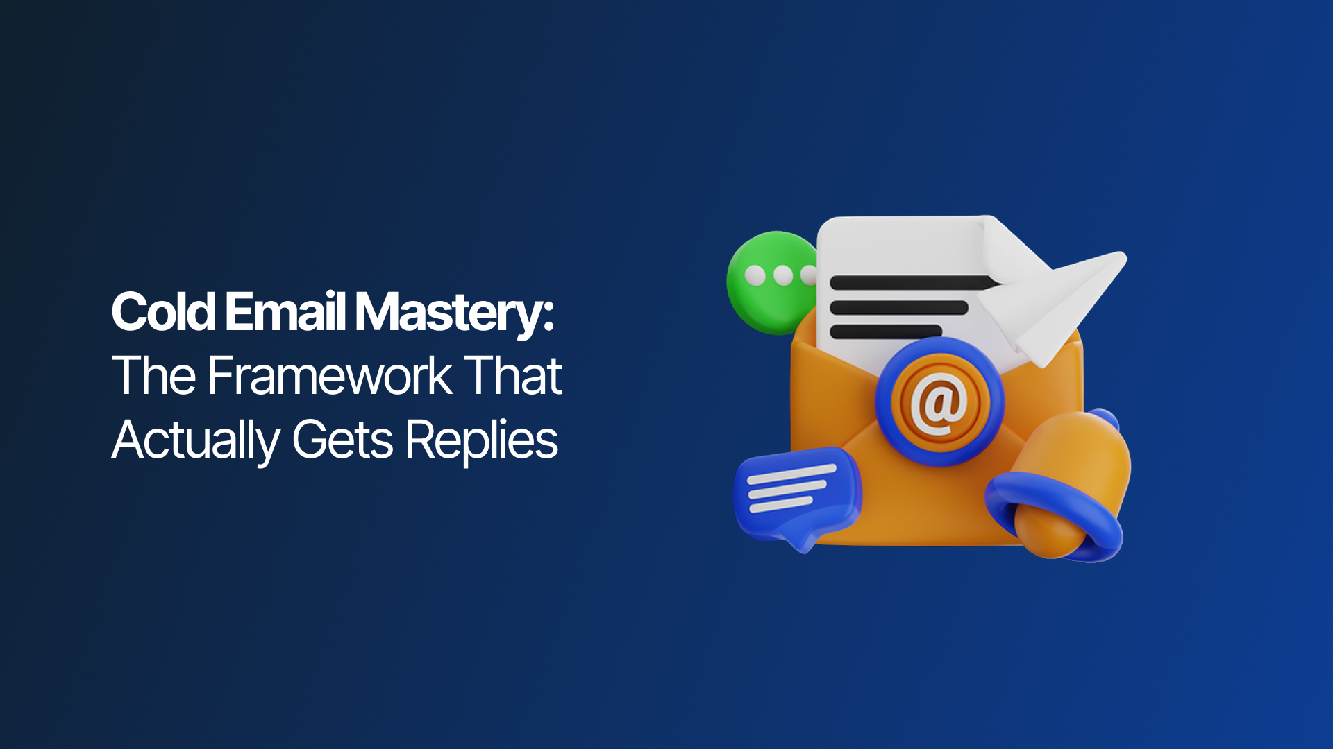 Cold Email Mastery: The Framework That Actually Gets Replies