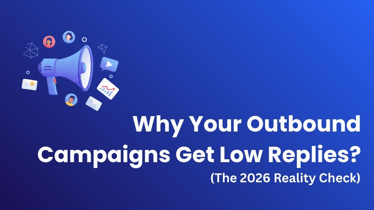 Why Your Outbound Campaigns Get Low Replies (The 2026 Reality Check)